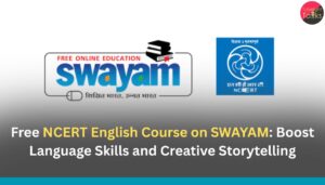 Free NCERT English Course on SWAYAM: Boost Language Skills and Creative Storytelling