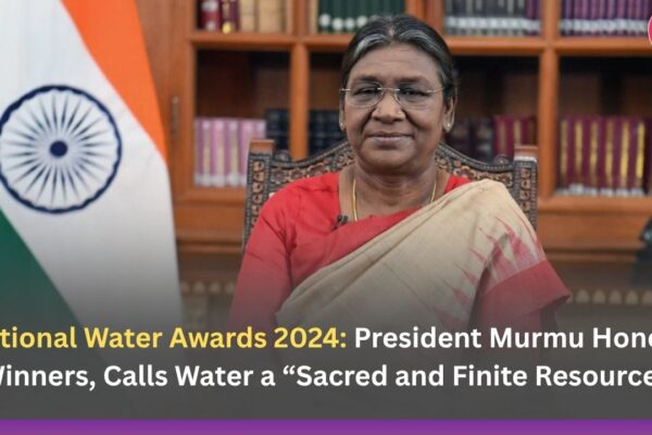 National Water Awards 2024: President Murmu Honors Winners, Calls Water a “Sacred and Finite Resource”