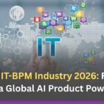 India IT-BPM Industry 2026: Rising Toward a Global AI Product Powerhouse