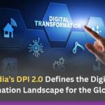 India’s DPI 2.0 Defines the Digital Transformation Landscape for the Global South