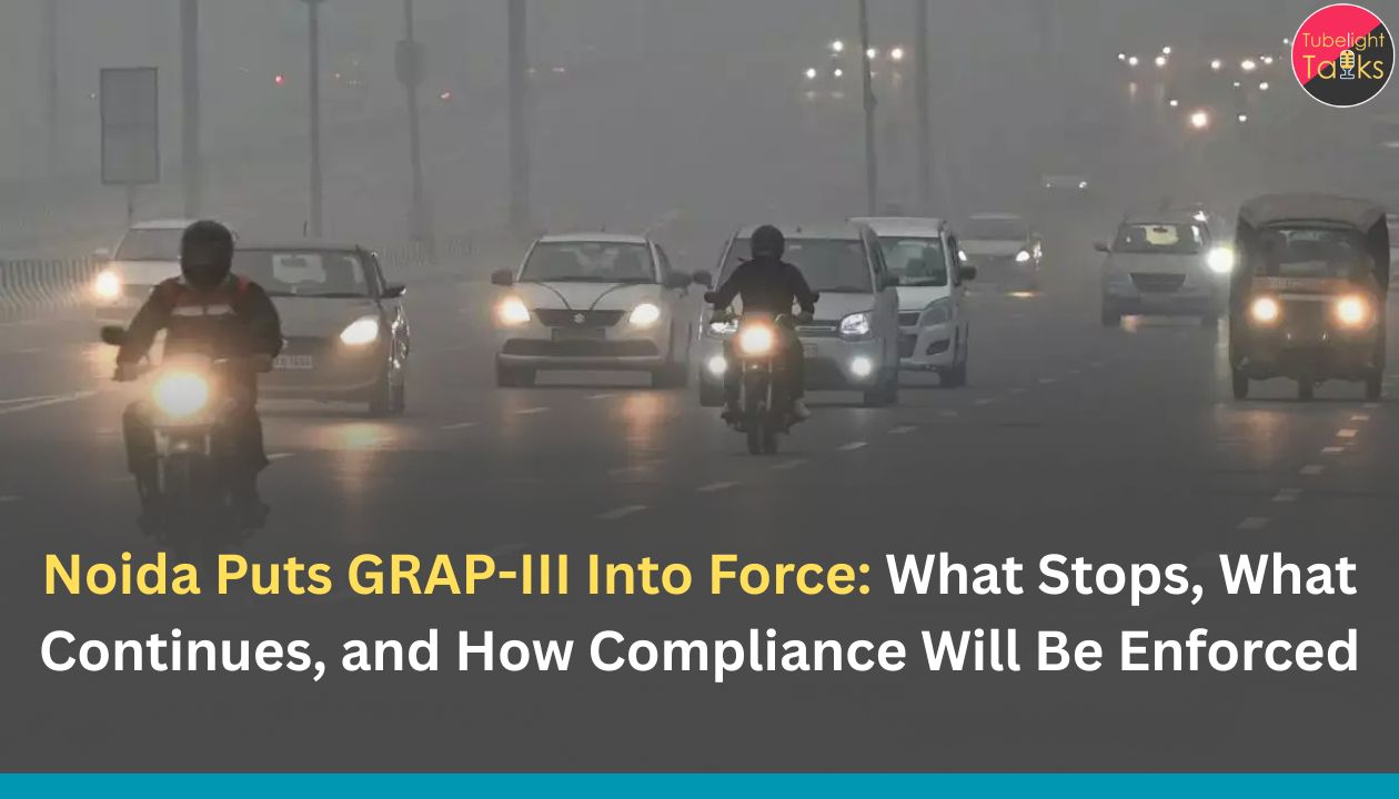 Noida Puts GRAP-III Into Force: What Stops, What Continues, and How Compliance Will Be Enforced