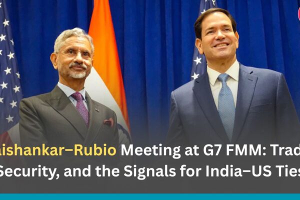 Jaishankar-Rubio Meeting at G7 FMM: Trade, Security, and the Signals for India–US Ties
