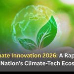India Climate Innovation 2026: A Rapid Ascent of the Nation’s Climate-Tech Ecosystem