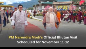 PM Narendra Modi’s Official Bhutan Visit Scheduled for November 11–12