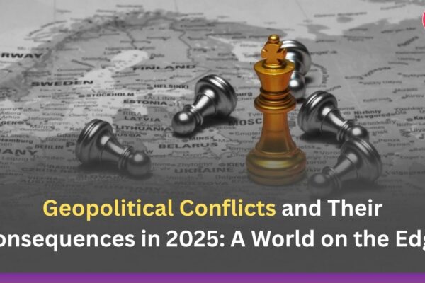 Geopolitical Conflicts and Their Consequences in 2025: A World on the Edge