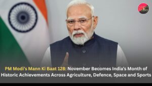 PM Modi’s Mann Ki Baat 128: November Becomes India’s Month of Historic Achievements Across Agriculture, Defence, Space and Sports