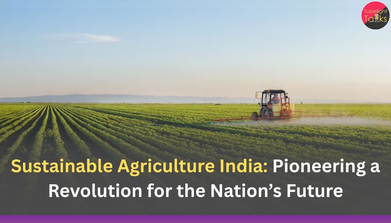 Sustainable Agriculture India: Pioneering a Revolution for the Nation’s Future