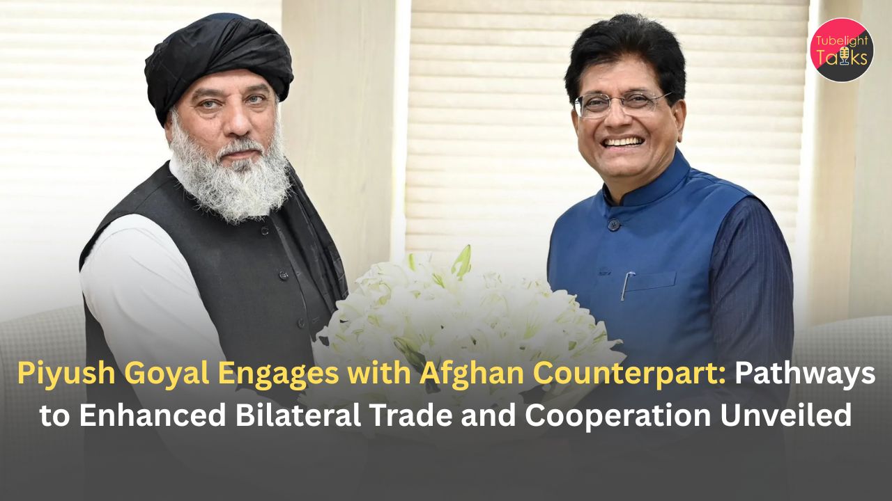 Piyush Goyal Engages with Afghan Counterpart: Pathways to Enhanced Bilateral Trade and Cooperation Unveiled