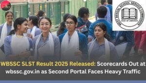 WBSSC SLST Result 2025 Released: Scorecards Out at wbssc.gov.in as Second Portal Faces Heavy Traffic