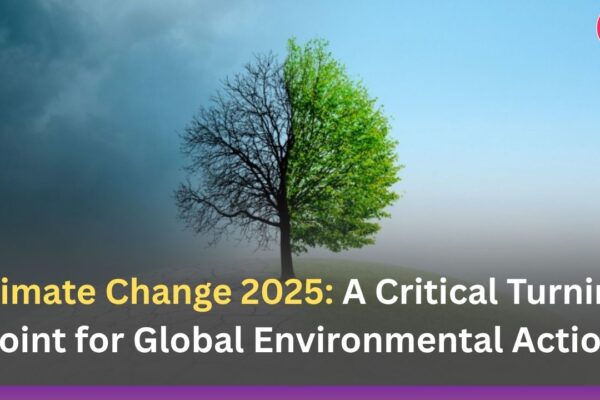 Climate Change 2025: A Critical Turning Point for Global Environmental Action