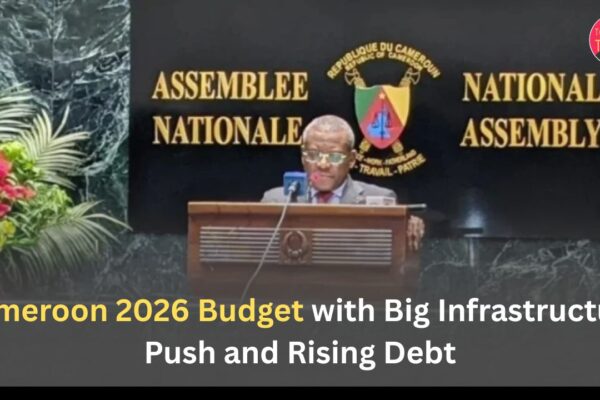 Cameroon 2026 Budget with Big Infrastructure Push and Rising Debt