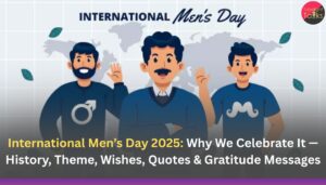 International Men’s Day 2025: Why We Celebrate It — History, Theme, Wishes, Quotes & Gratitude Messages