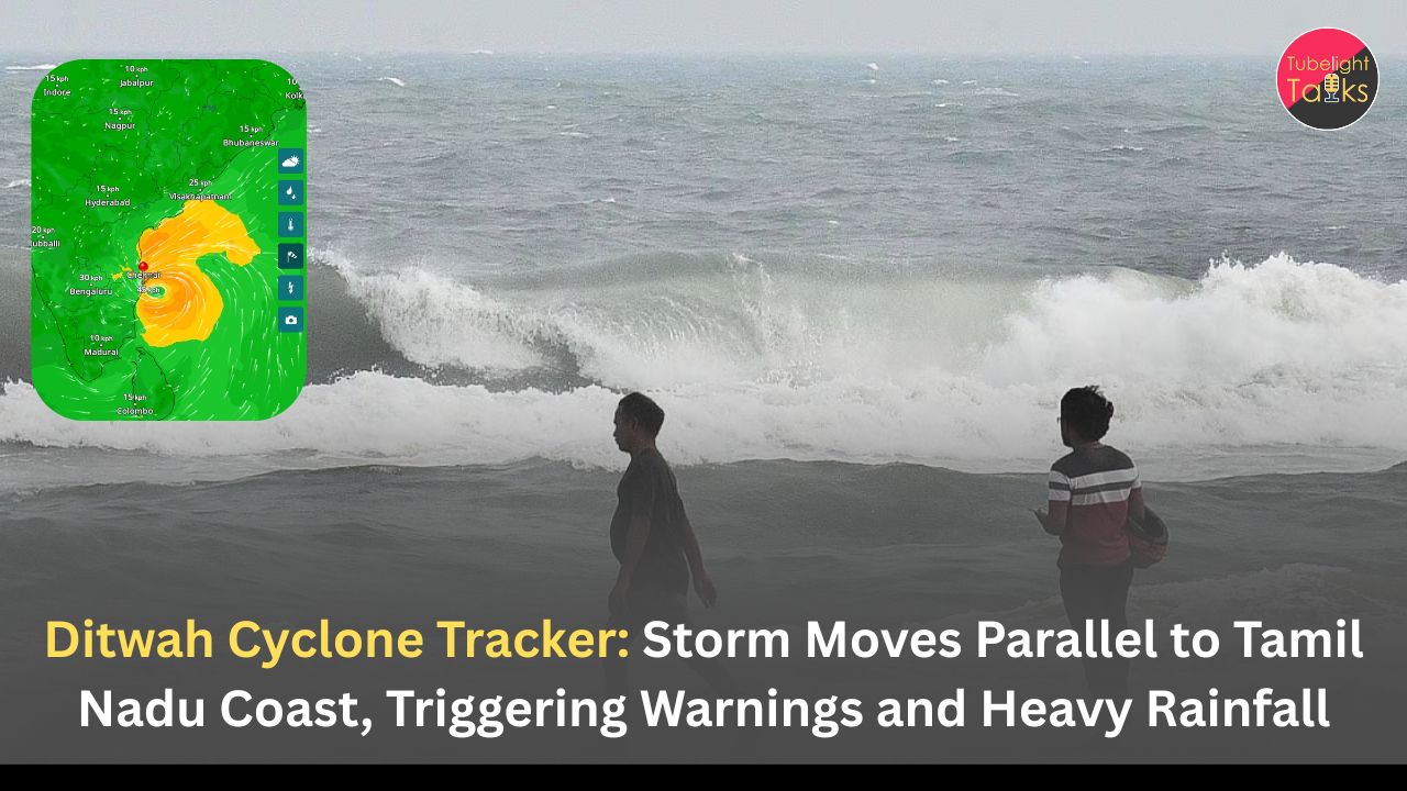 Ditwah Cyclone Tracker: Storm Moves Parallel to Tamil Nadu Coast, Triggering Warnings and Heavy Rainfall