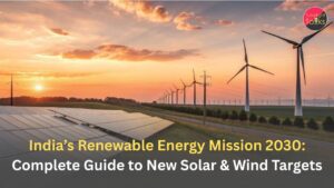 India’s Renewable Energy Mission 2030: Complete Guide to New Solar & Wind Targets