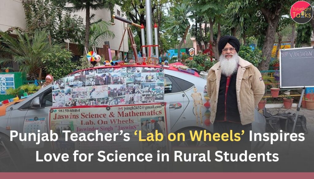 Punjab Teacher’s ‘Lab on Wheels’ Inspires Love for Science in Rural Students