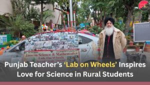 Punjab Teacher’s ‘Lab on Wheels’ Inspires Love for Science in Rural Students