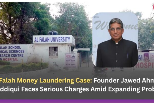 Al-Falah Money Laundering Case: Founder Jawed Ahmed Siddiqui Faces Serious Charges Amid Expanding Probe
