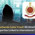 Tushar Kharbanda Cyber Fraud: ED Attaches ₹11.26 Crore Properties Linked to International Syndicate