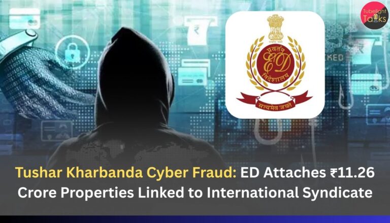 Tushar Kharbanda Cyber Fraud: ED Attaches ₹11.26 Crore Properties Linked to International Syndicate