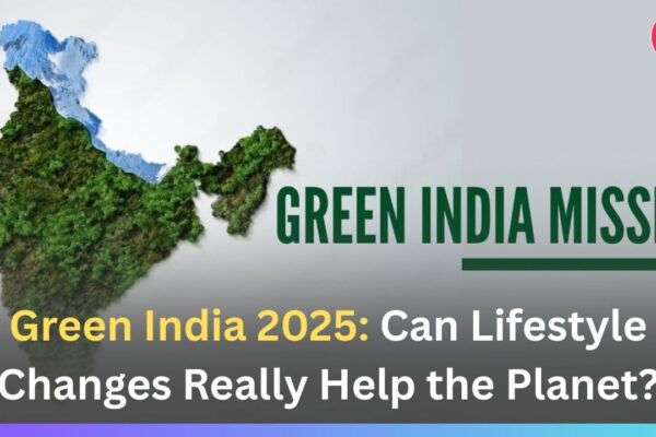 Green India 2025: Can Lifestyle Changes Really Help the Planet?