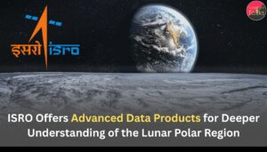 ISRO Offers Advanced Data Products for Deeper Understanding of the Lunar Polar Region