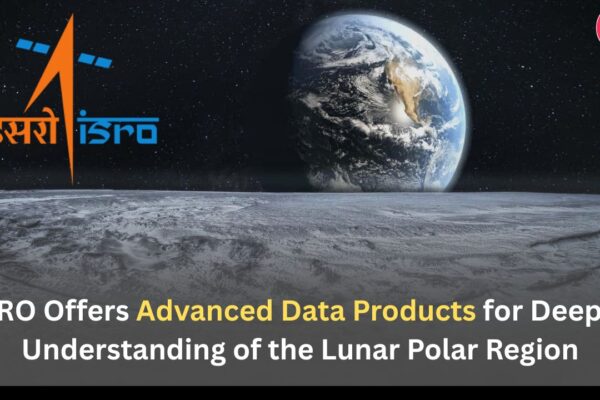 ISRO Offers Advanced Data Products for Deeper Understanding of the Lunar Polar Region