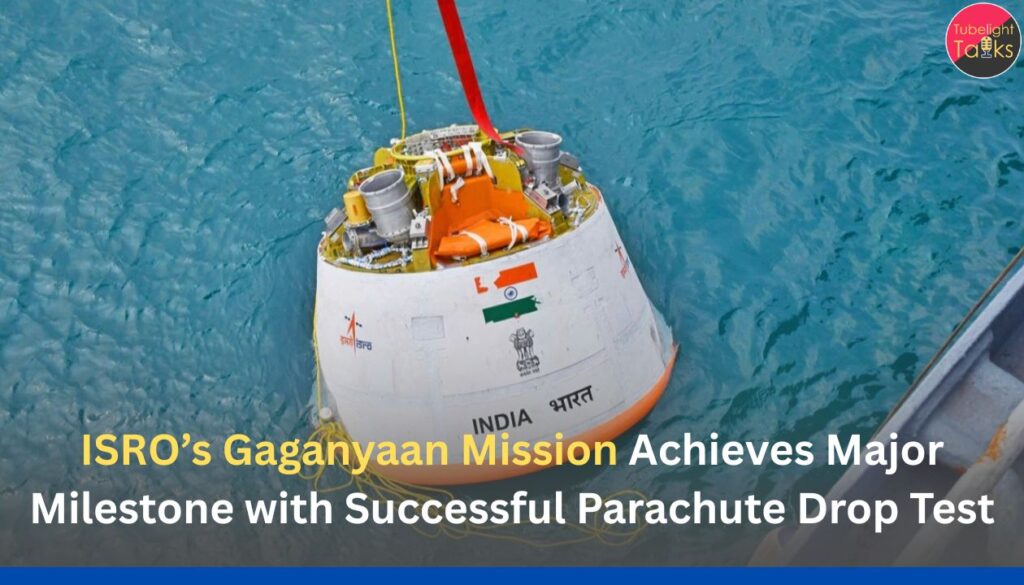 ISRO’s Gaganyaan Mission Achieves Major Milestone with Successful Parachute Drop Test