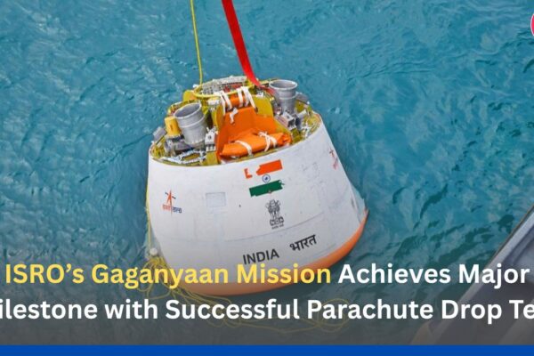 ISRO’s Gaganyaan Mission Achieves Major Milestone with Successful Parachute Drop Test