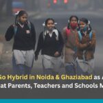 Schools Go Hybrid in Noida & Ghaziabad as AQI Turns ‘Severe’: What Parents, Teachers and Schools Must Do Now