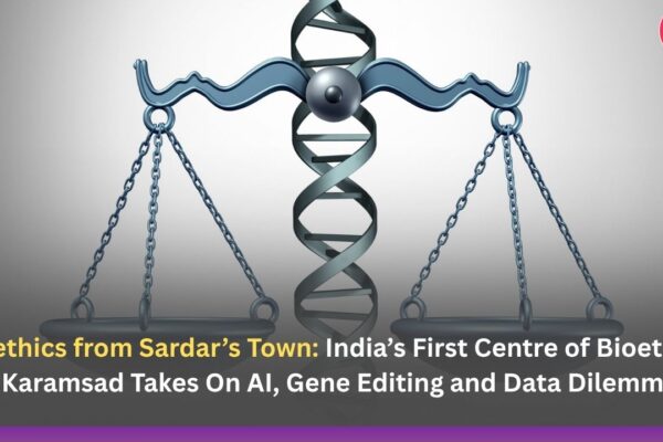 Bioethics from Sardar’s Town: India’s First Centre of Bioethics in Karamsad Takes On AI, Gene Editing and Data Dilemmas