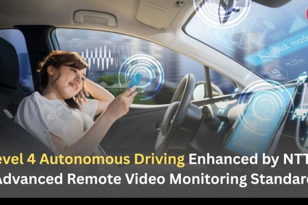 Level 4 Autonomous Driving Enhanced by NTT’s Advanced Remote Video Monitoring Standard