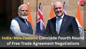 India–New Zealand Conclude Fourth Round of Free Trade Agreement Negotiations