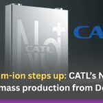 Sodium-ion steps up: CATL’s Naxtra brand, mass production from Dec 2025