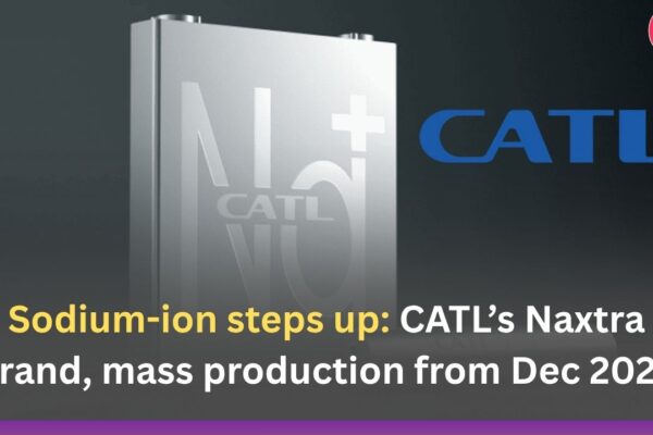 Sodium-ion steps up: CATL’s Naxtra brand, mass production from Dec 2025