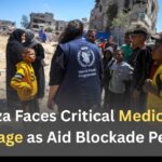 Gaza Faces Critical Medicine Shortage as Aid Blockade Persists
