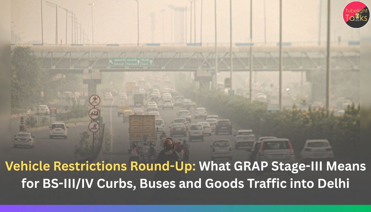 Vehicle Restrictions Round-Up: What GRAP Stage-III Means for BS-III/IV Curbs, Buses and Goods Traffic into Delhi