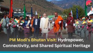 PM Modi’s Bhutan Visit: Hydropower, Connectivity, and Shared Spiritual Heritage