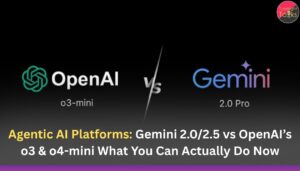 Agentic AI Platforms: Gemini 2.0/2.5 vs OpenAI’s o3 & o4-mini What You Can Actually Do Now