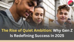 The Rise of Quiet Ambition: Why Gen Z Is Redefining Success in 2025