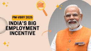 PM-VBRY 2025: India’s Big Employment Incentive—Who Qualifies, How to Apply, and How Much You Can Receive