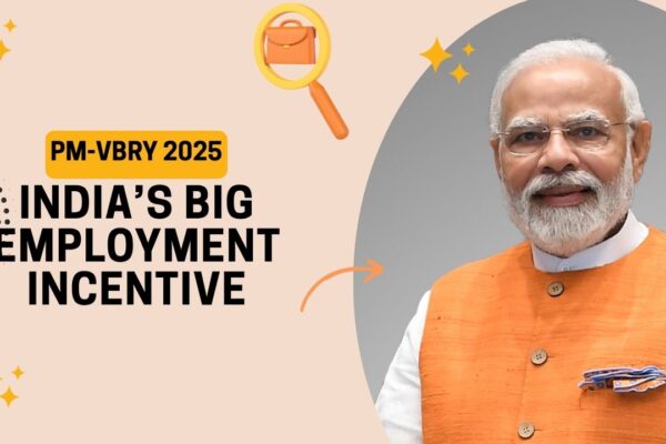 PM-VBRY 2025: India’s Big Employment Incentive—Who Qualifies, How to Apply, and How Much You Can Receive