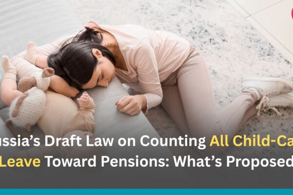 Russia’s Draft Law on Counting All Child-Care Leave Toward Pensions: What’s Proposed