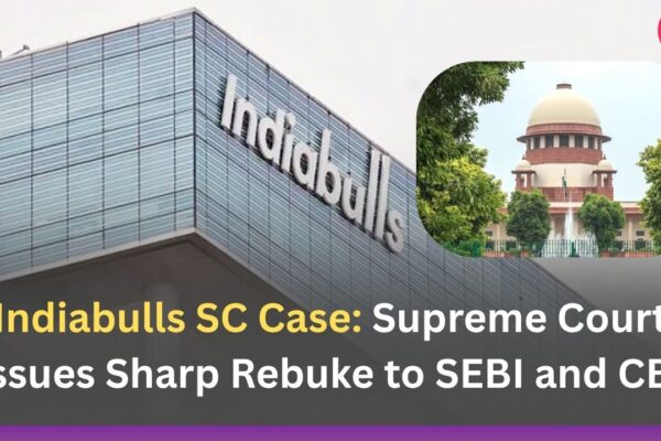 Indiabulls SC Case: Supreme Court Issues Sharp Rebuke to SEBI and CBI