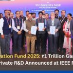 India Innovation Fund 2025: ₹1 Trillion Gamechanger for Private R&D Announced at IEEE FNWF