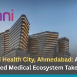 Adani Health City, Ahmedabad: A New Integrated Medical Ecosystem Takes Shape