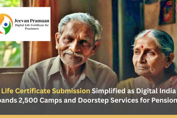 Life Certificate Submission Simplified as Digital India Expands 2,500 Camps and Doorstep Services for Pensioners