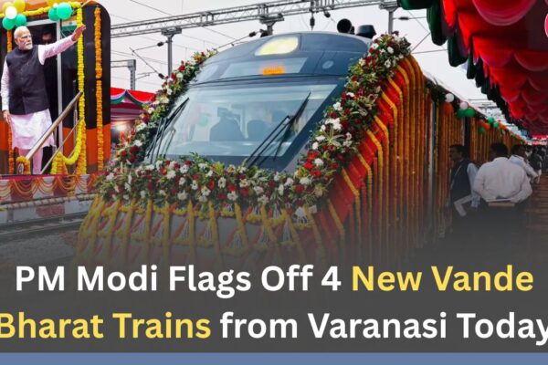 ​PM Modi Flags Off 4 New Vande Bharat Trains from Varanasi Today
