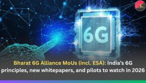 Bharat 6G Alliance MoUs (incl. ESA): India’s 6G principles, new whitepapers, and pilots to watch in 2026