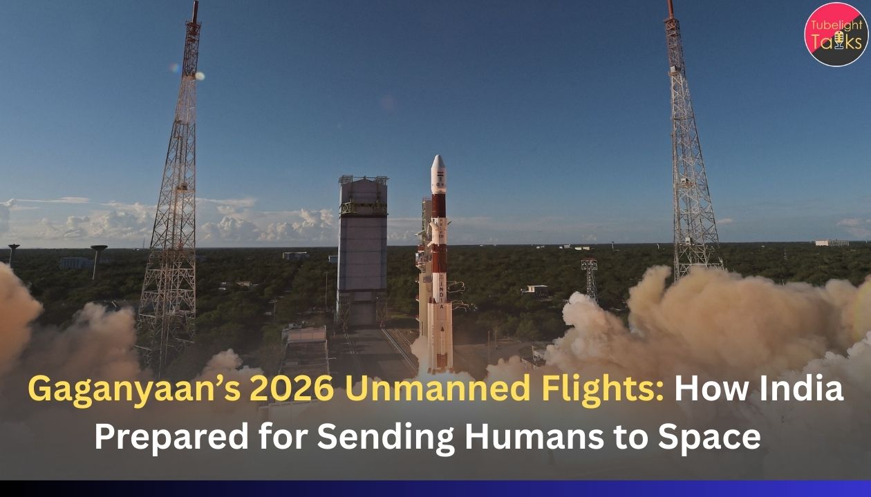 Gaganyaan’s 2026 Unmanned Flights: How India Prepared for Sending Humans to Space  