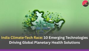 India Climate-Tech Race: 10 Emerging Technologies Driving Global Planetary Health Solutions